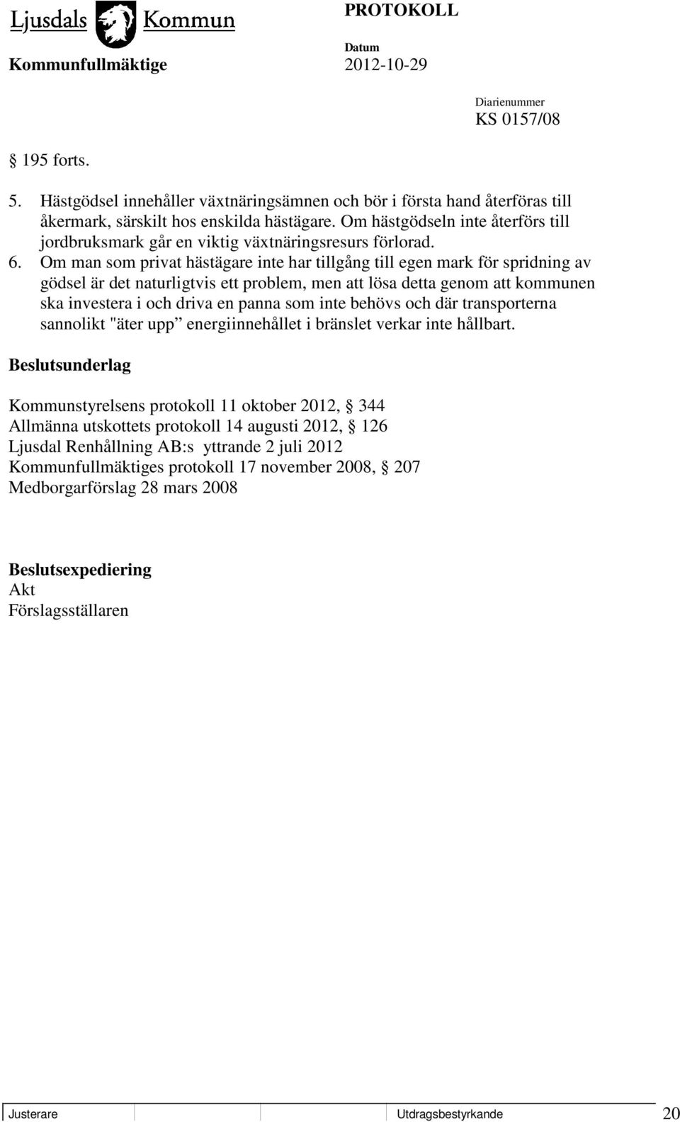 Om man som privat hästägare inte har tillgång till egen mark för spridning av gödsel är det naturligtvis ett problem, men att lösa detta genom att kommunen ska investera i och driva en panna som inte