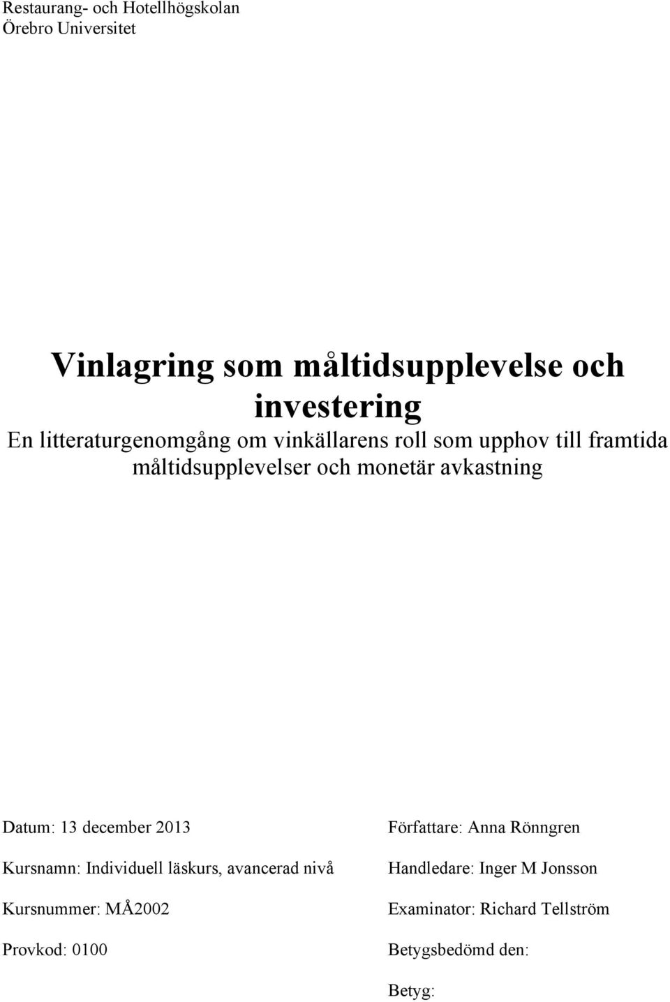 avkastning Datum: 13 december 2013 Kursnamn: Individuell läskurs, avancerad nivå Kursnummer: MÅ2002