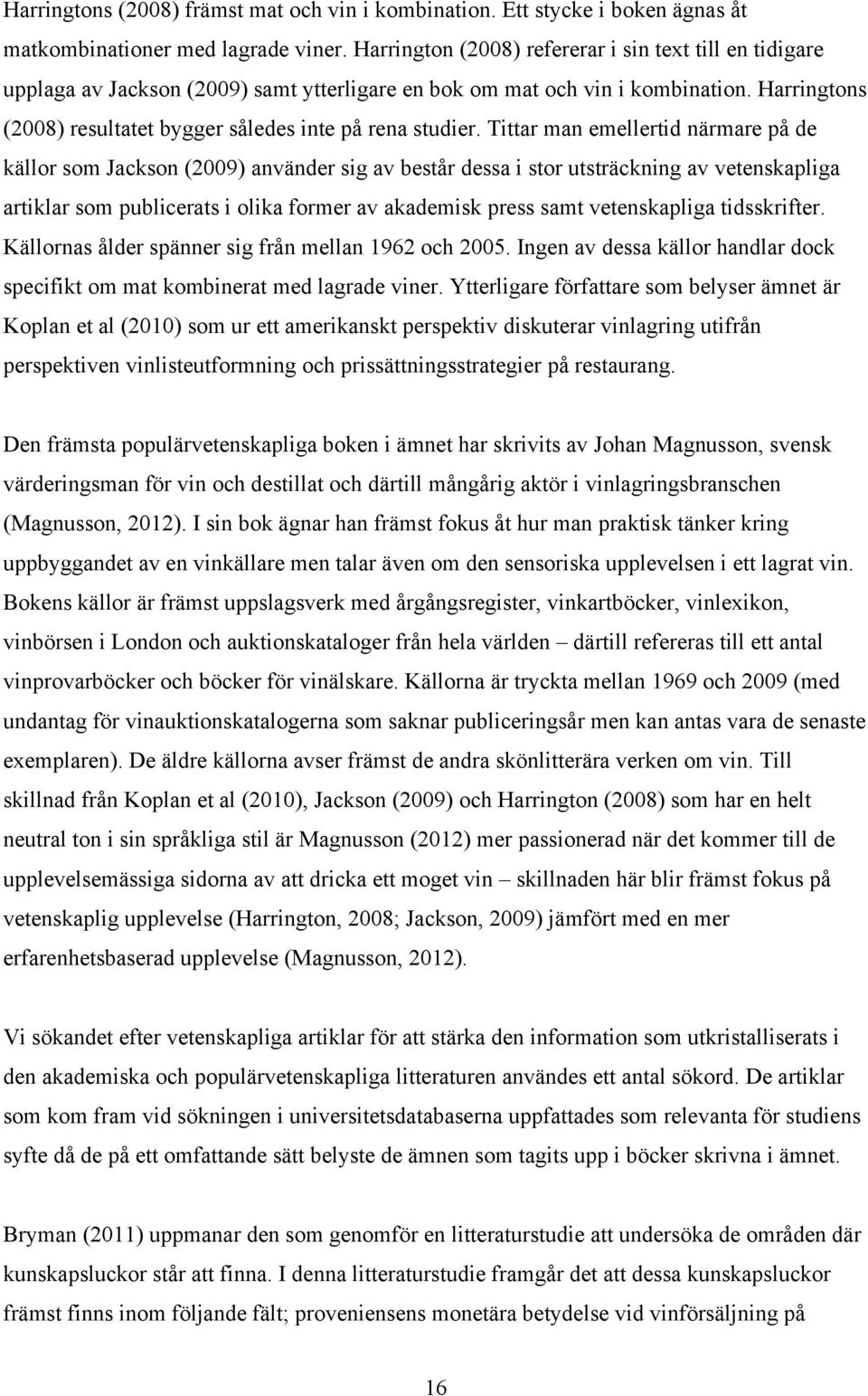 Harringtons (2008) resultatet bygger således inte på rena studier.