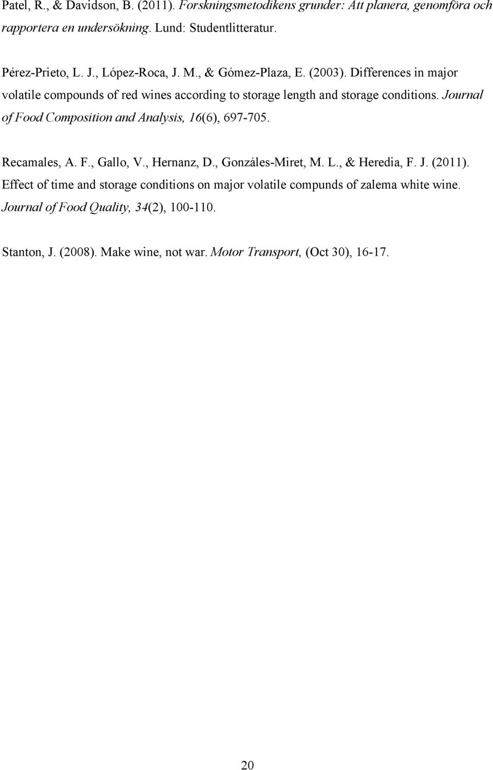 Journal of Food Composition and Analysis, 16(6), 697-705. Recamales, A. F., Gallo, V., Hernanz, D., Gonzáles-Miret, M. L., & Heredia, F. J. (2011).