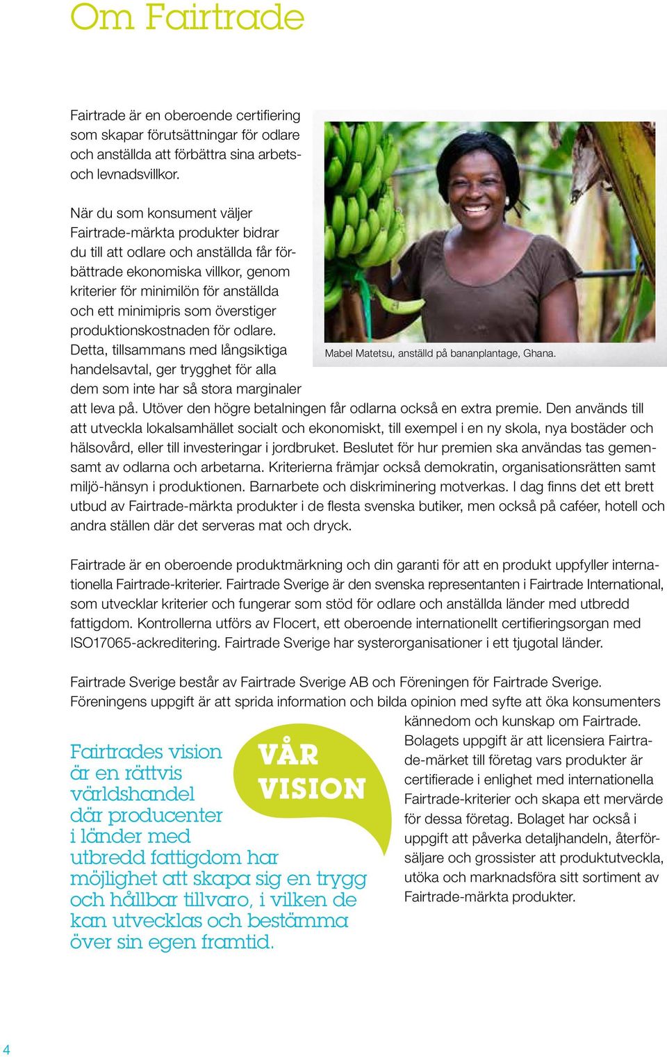överstiger produktionskostnaden för odlare. Detta, tillsammans med långsiktiga Mabel Matetsu, anställd på bananplantage, Ghana.