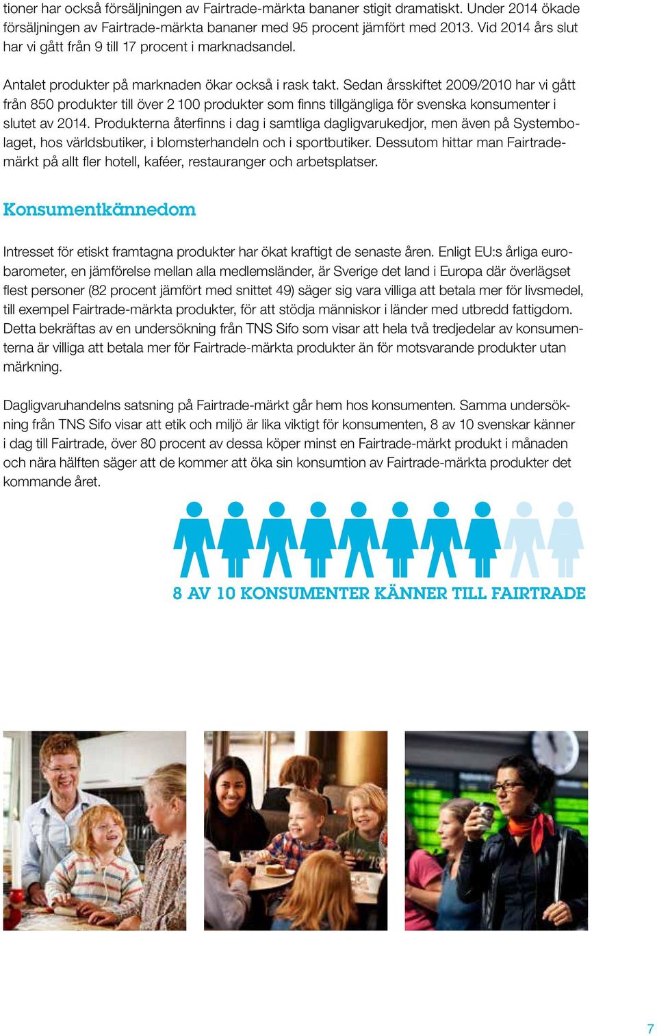 SÄLJS Sedan årsskiftet ÄR 2009/2010 ÄR har vi FAIRTRADE-MÄRKTA gått från 850 produkter till över 2 100 produkter som FAIRTRADE-MÄRKTA finns tillgängliga för svenska konsumenter i slutet av 2014.