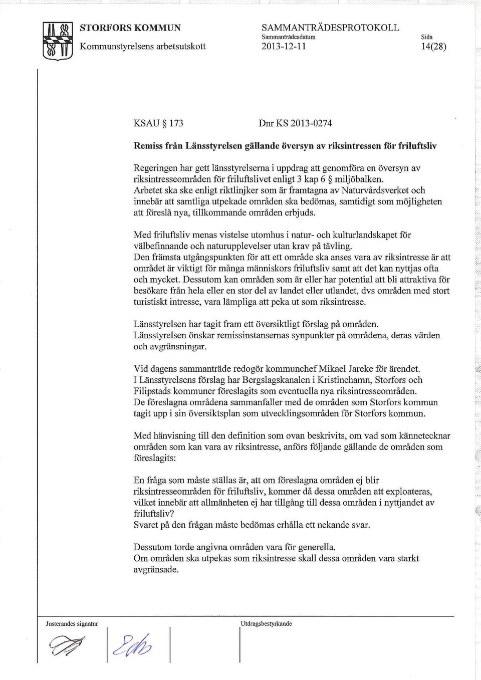 Arbetet ska ske enligt riktlinjker som är framtagna av Naturvårdsverket och innebär att samtliga utpekade områden ska bedömas, samtidigt som möjligheten att föreslå nya, tillkommande områden erbjuds.