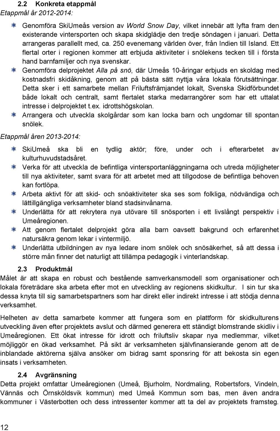 Ett flertal orter i regionen kommer att erbjuda aktiviteter i snölekens tecken till i första hand barnfamiljer och nya svenskar.