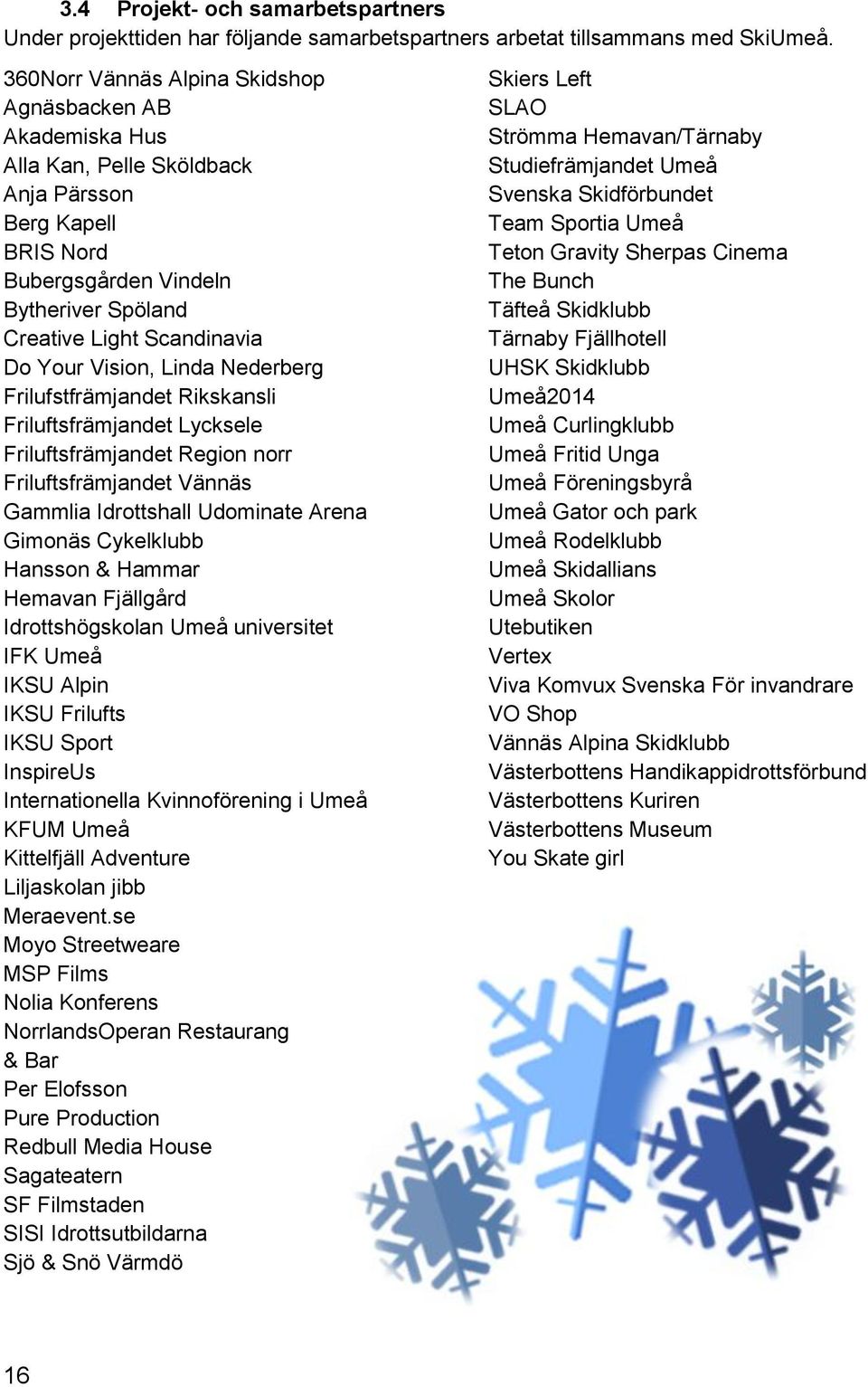 Vision, Linda Nederberg Frilufstfrämjandet Rikskansli Friluftsfrämjandet Lycksele Friluftsfrämjandet Region norr Friluftsfrämjandet Vännäs Gammlia Idrottshall Udominate Arena Gimonäs Cykelklubb