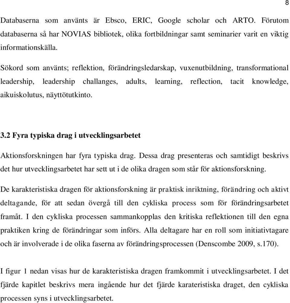 3.2 Fyra typiska drag i utvecklingsarbetet Aktionsforskningen har fyra typiska drag.