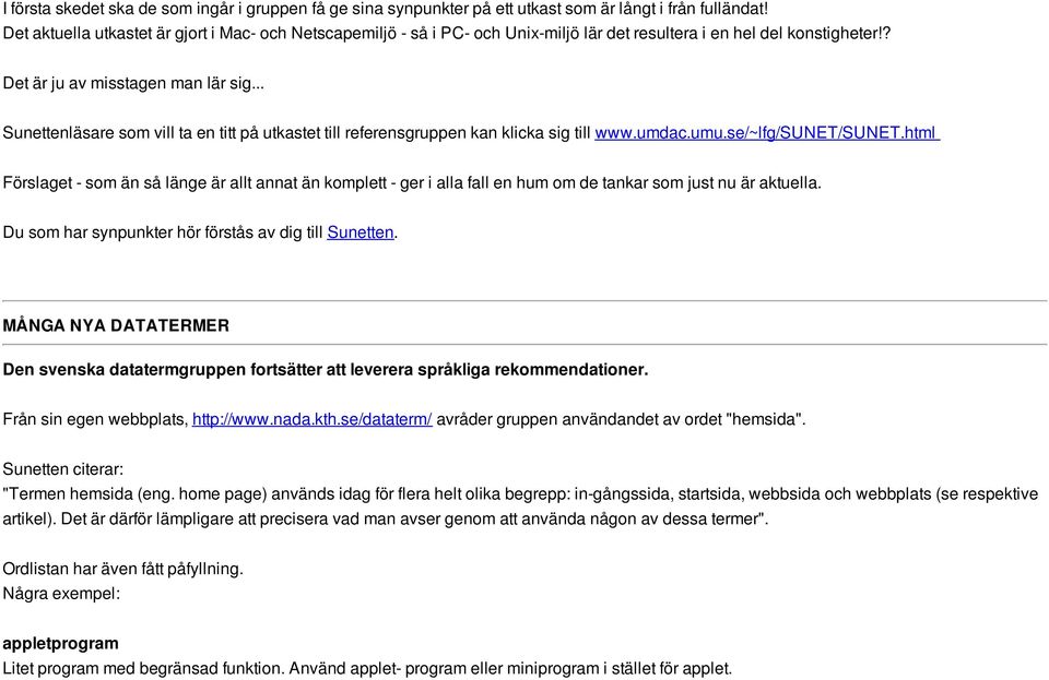 .. Sunettenläsare som vill ta en titt på utkastet till referensgruppen kan klicka sig till www.umdac.umu.se/~lfg/sunet/sunet.