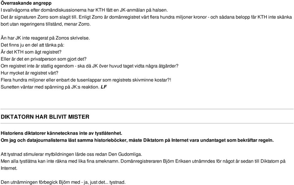 Det finns ju en del att tänka på: Är det KTH som ägt registret? Eller är det en privatperson som gjort det? Om registret inte är statlig egendom - ska då JK över huvud taget vidta några åtgärder?