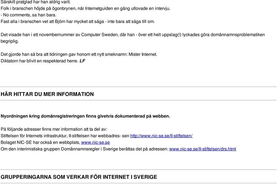 ) lyckades göra domännamnsproblematiken begriplig. Det gjorde han så bra att tidningen gav honom ett nytt smeknamn: Mister Internet. Diktatorn har blivit en respekterad herre.