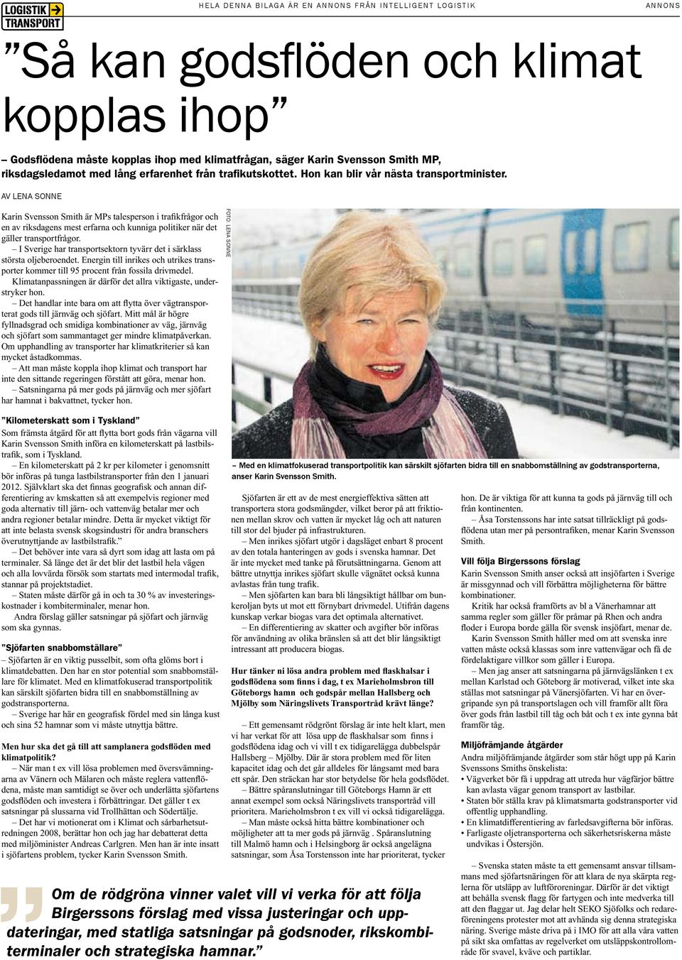 Av Lena Sonne Karin Svensson Smith är MPs talesperson i trafikfrågor och en av riksdagens mest erfarna och kunniga politiker när det gäller transportfrågor.