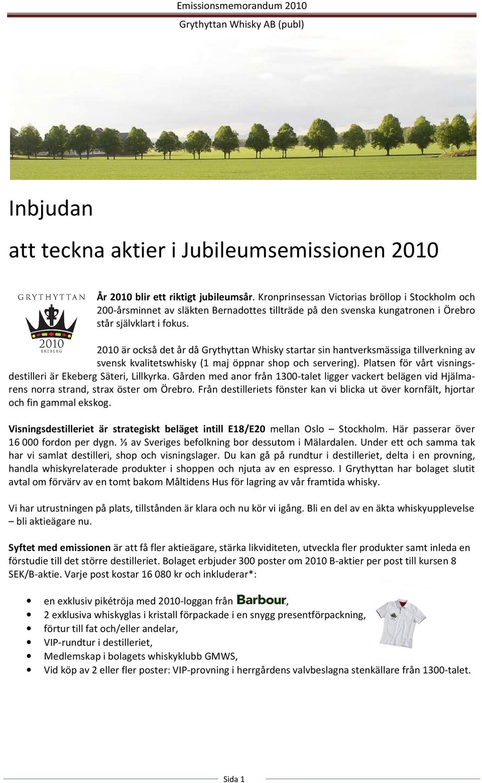 2010 är också det år då Grythyttan Whisky startar sin hantverksmässiga tillverkning av svensk kvalitetswhisky (1 maj öppnar shop och servering).