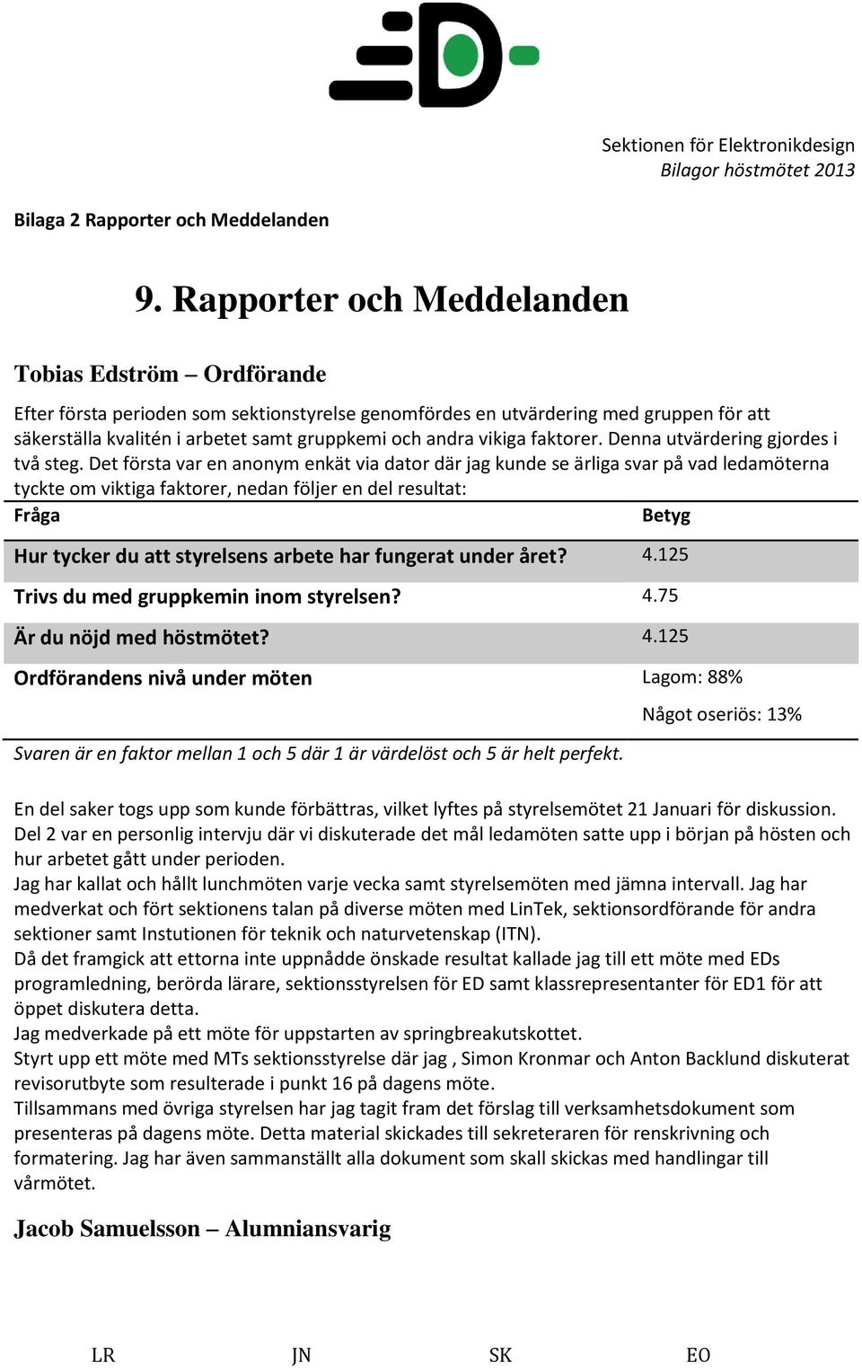 vikiga faktorer. Denna utvärdering gjordes i två steg.