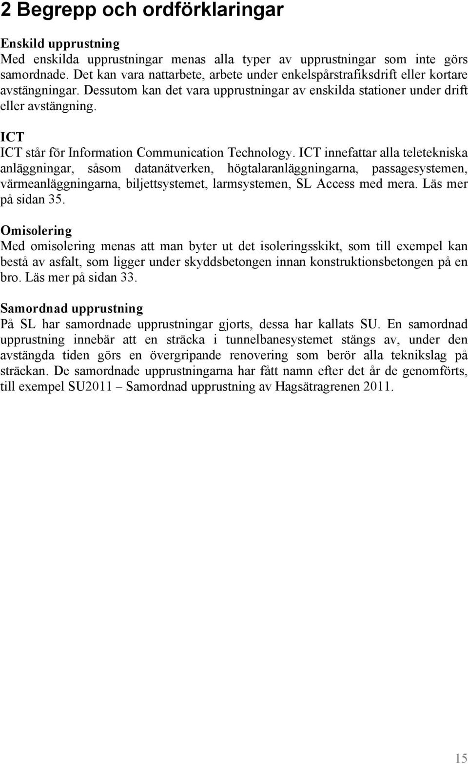 ICT ICT står för Information Communication Technology.