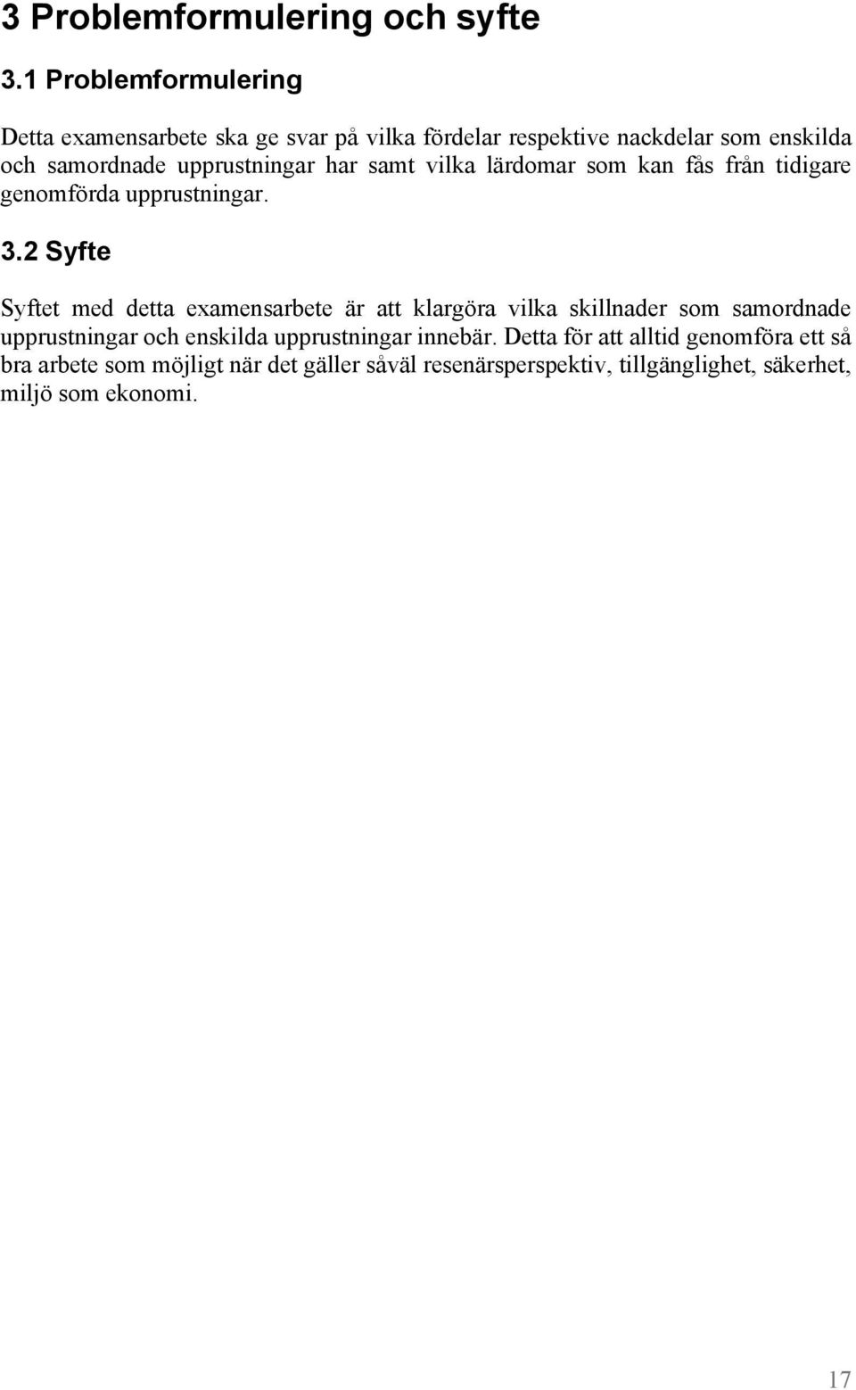 upprustningar har samt vilka lärdomar som kan fås från tidigare genomförda upprustningar. 3.