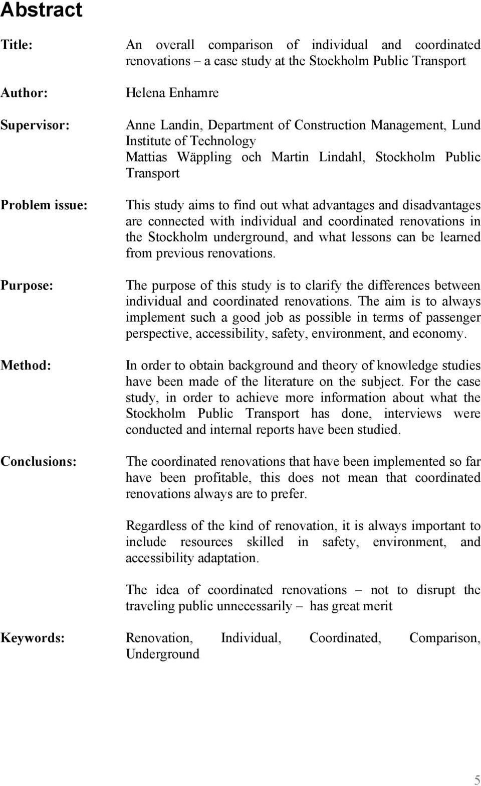 and disadvantages are connected with individual and coordinated renovations in the Stockholm underground, and what lessons can be learned from previous renovations.