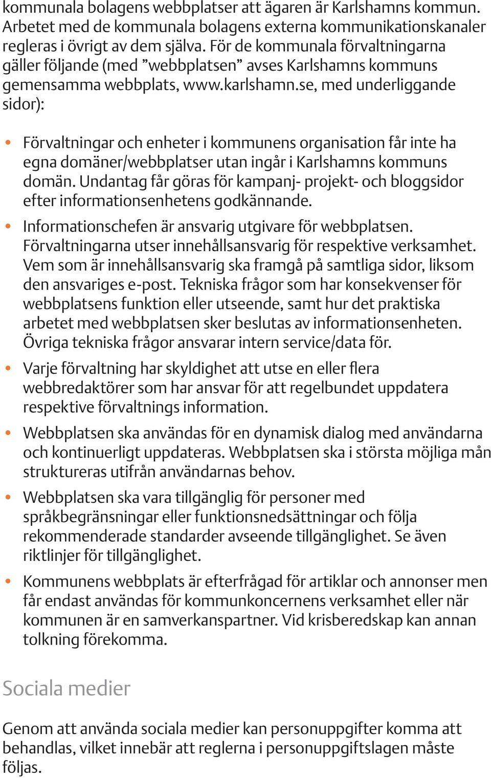 se, med underliggande sidor): Förvaltningar och enheter i kommunens organisation får inte ha egna domäner/webbplatser utan ingår i Karlshamns kommuns domän.