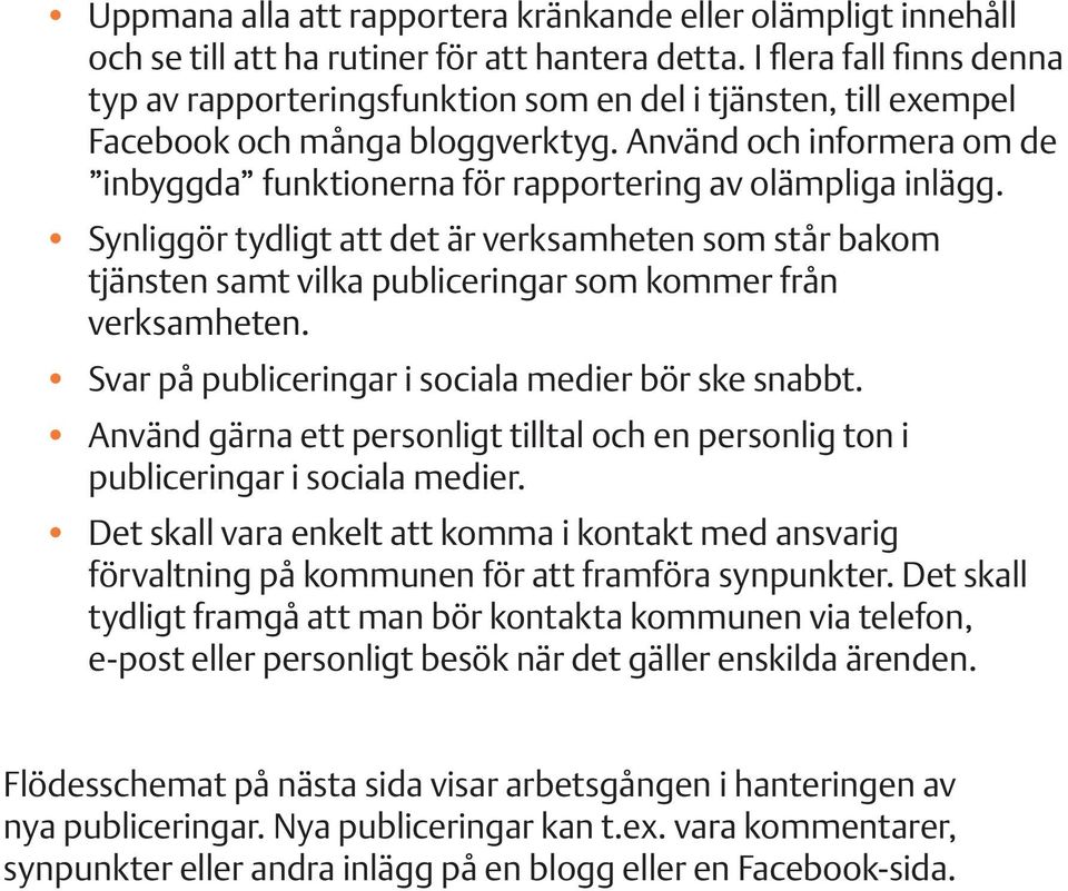 Använd och informera om de inbyggda funktionerna för rapportering av olämpliga inlägg.