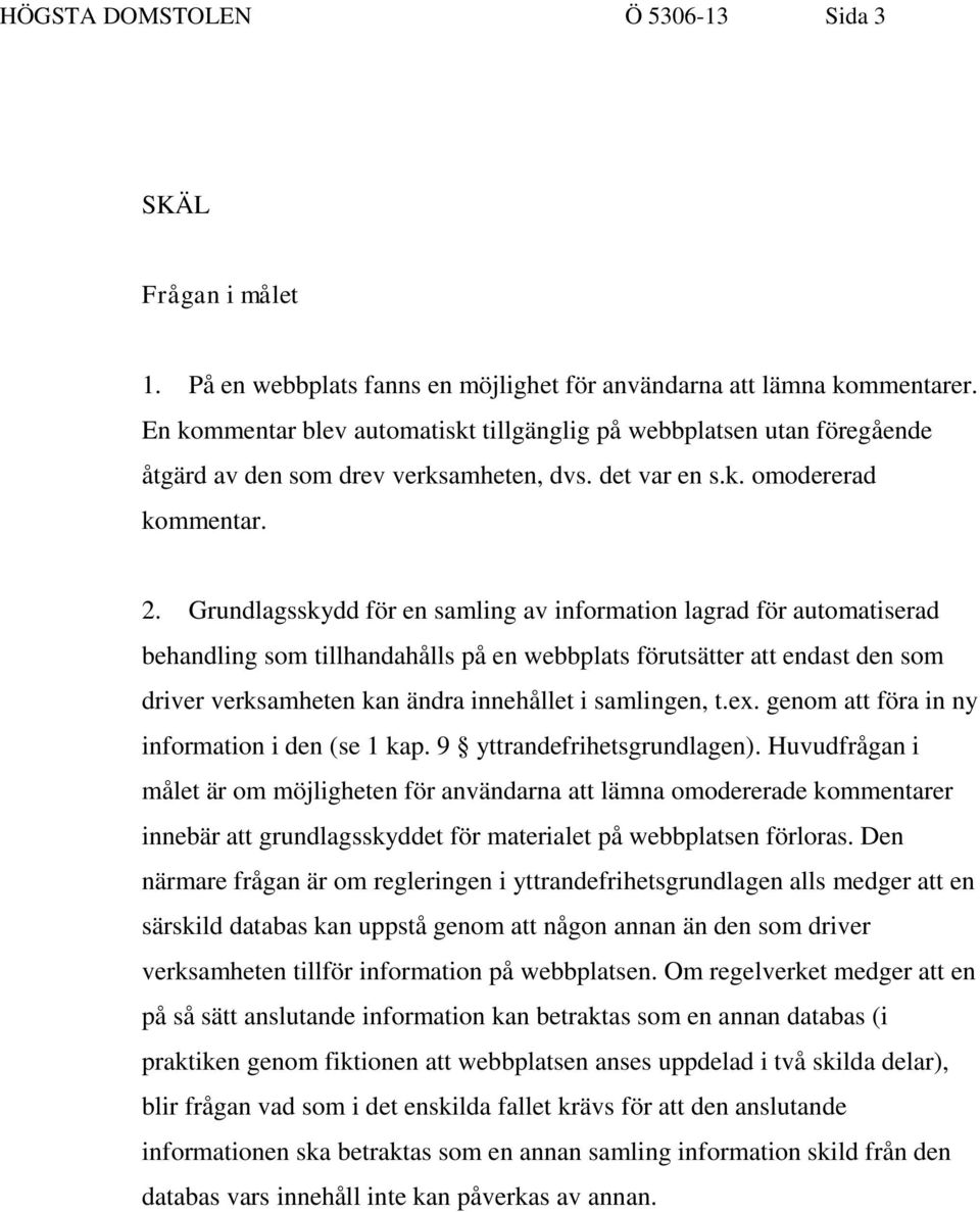 Grundlagsskydd för en samling av information lagrad för automatiserad behandling som tillhandahålls på en webbplats förutsätter att endast den som driver verksamheten kan ändra innehållet i