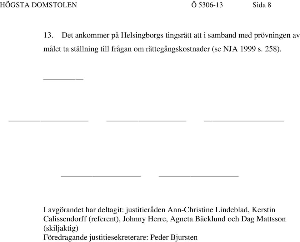 frågan om rättegångskostnader (se NJA 1999 s. 258).