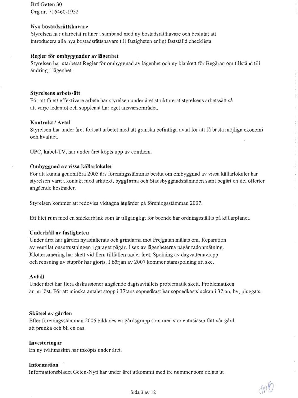 checklista. RegIer lor ombyggnader av lagenhet Styrelsen har utarbetat Regier for ombyggnad av Higenhet och ny blankett for Begaran om tillstand till andring i Iagenhet.