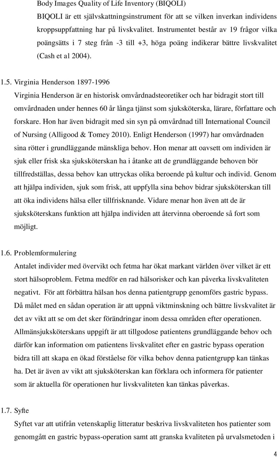 Virginia Henderson 1897-1996 Virginia Henderson är en historisk omvårdnadsteoretiker och har bidragit stort till omvårdnaden under hennes 60 år långa tjänst som sjuksköterska, lärare, författare och