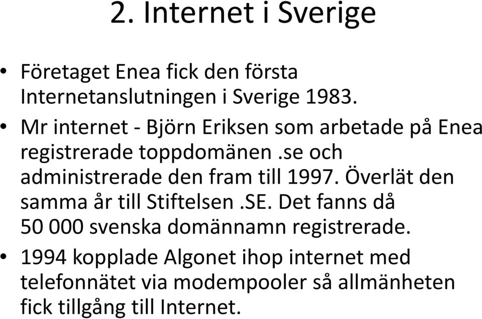 se och administrerade den fram till 1997. Överlät den samma år till Stiftelsen.SE.