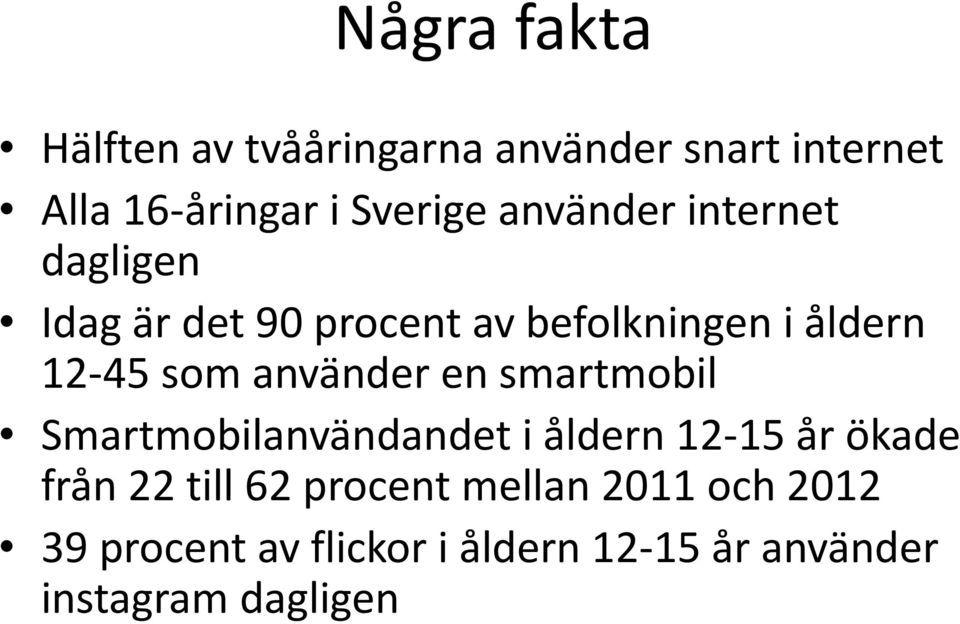 använder en smartmobil Smartmobilanvändandet i åldern 12-15 år ökade från 22 till 62