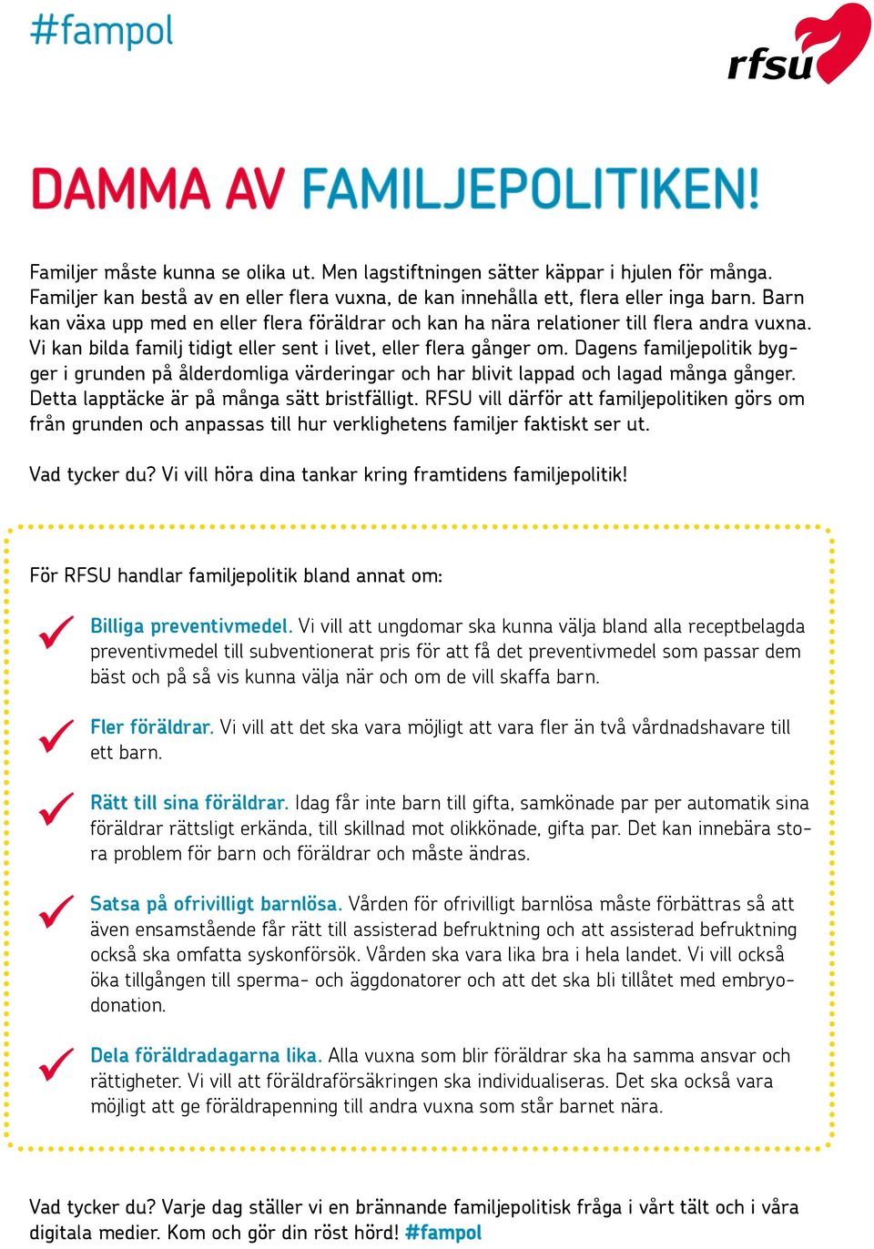 Vi kan bilda familj tidigt eller sent i livet, eller flera gånger om. Dagens familjepolitik bygger i grunden på ålderdomliga värderingar och har blivit lappad och lagad många gånger.