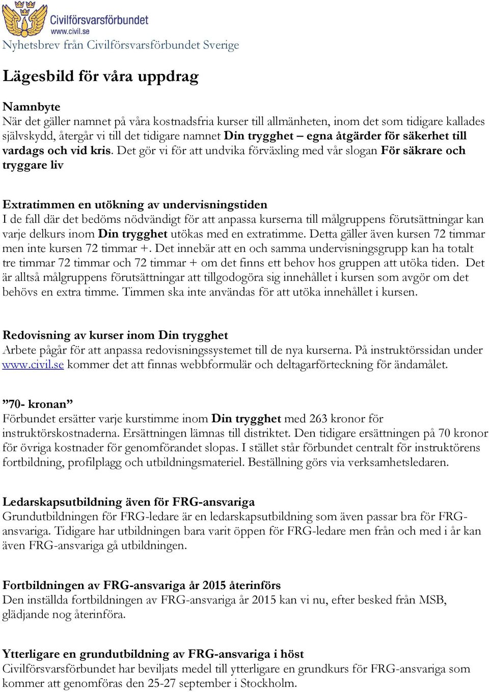 Det gör vi för att undvika förväxling med vår slogan För säkrare och tryggare liv Extratimmen en utökning av undervisningstiden I de fall där det bedöms nödvändigt för att anpassa kurserna till