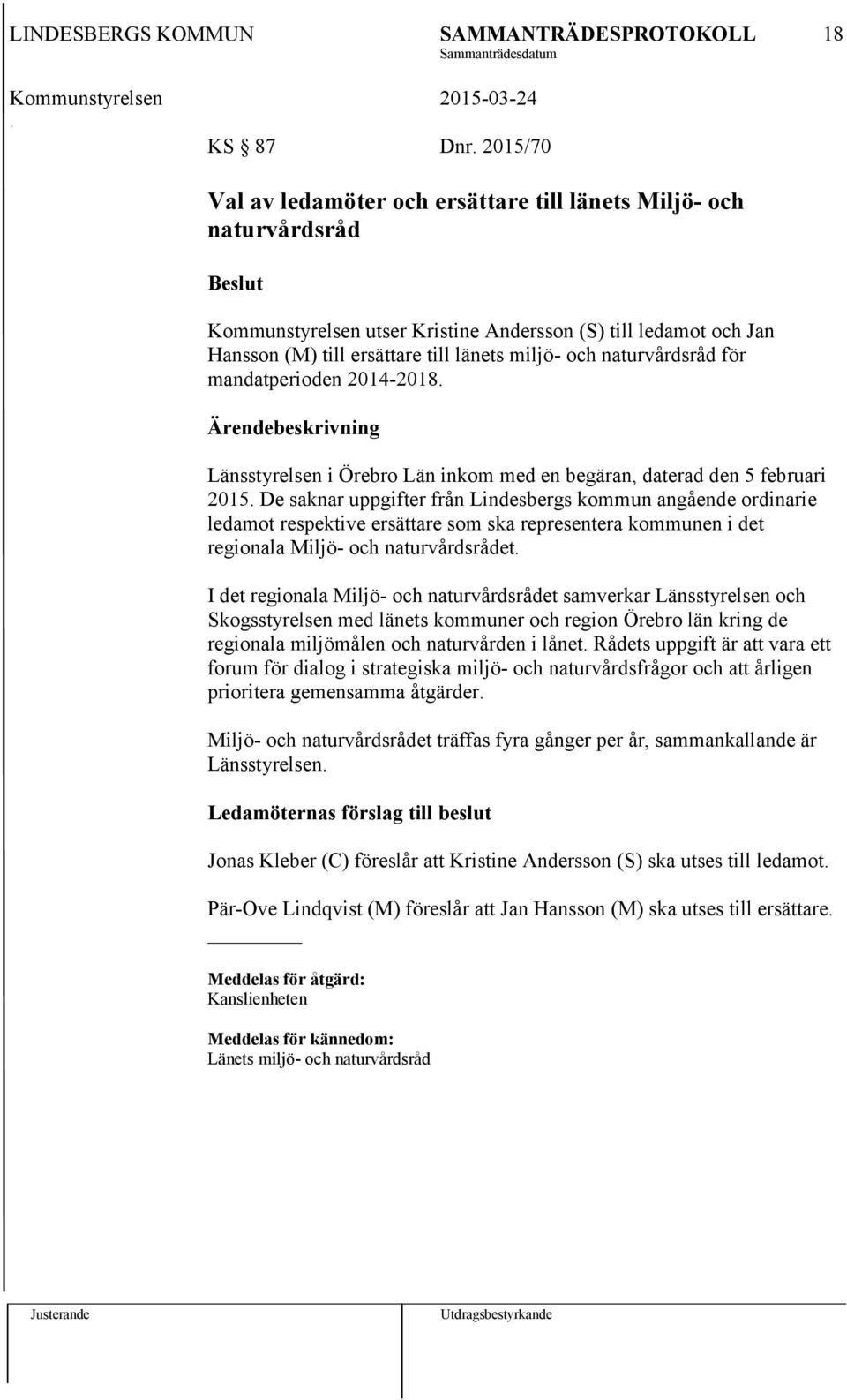 naturvårdsråd för mandatperioden 2014-2018. Länsstyrelsen i Örebro Län inkom med en begäran, daterad den 5 februari 2015.