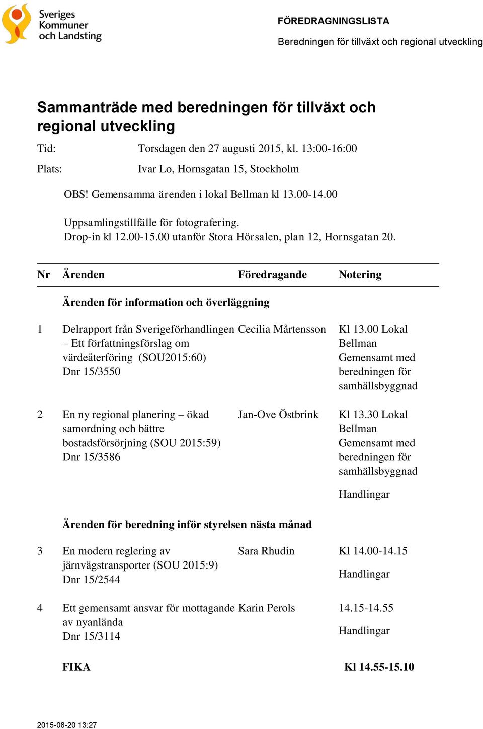 00 utanför Stora Hörsalen, plan 12, Hornsgatan 20.