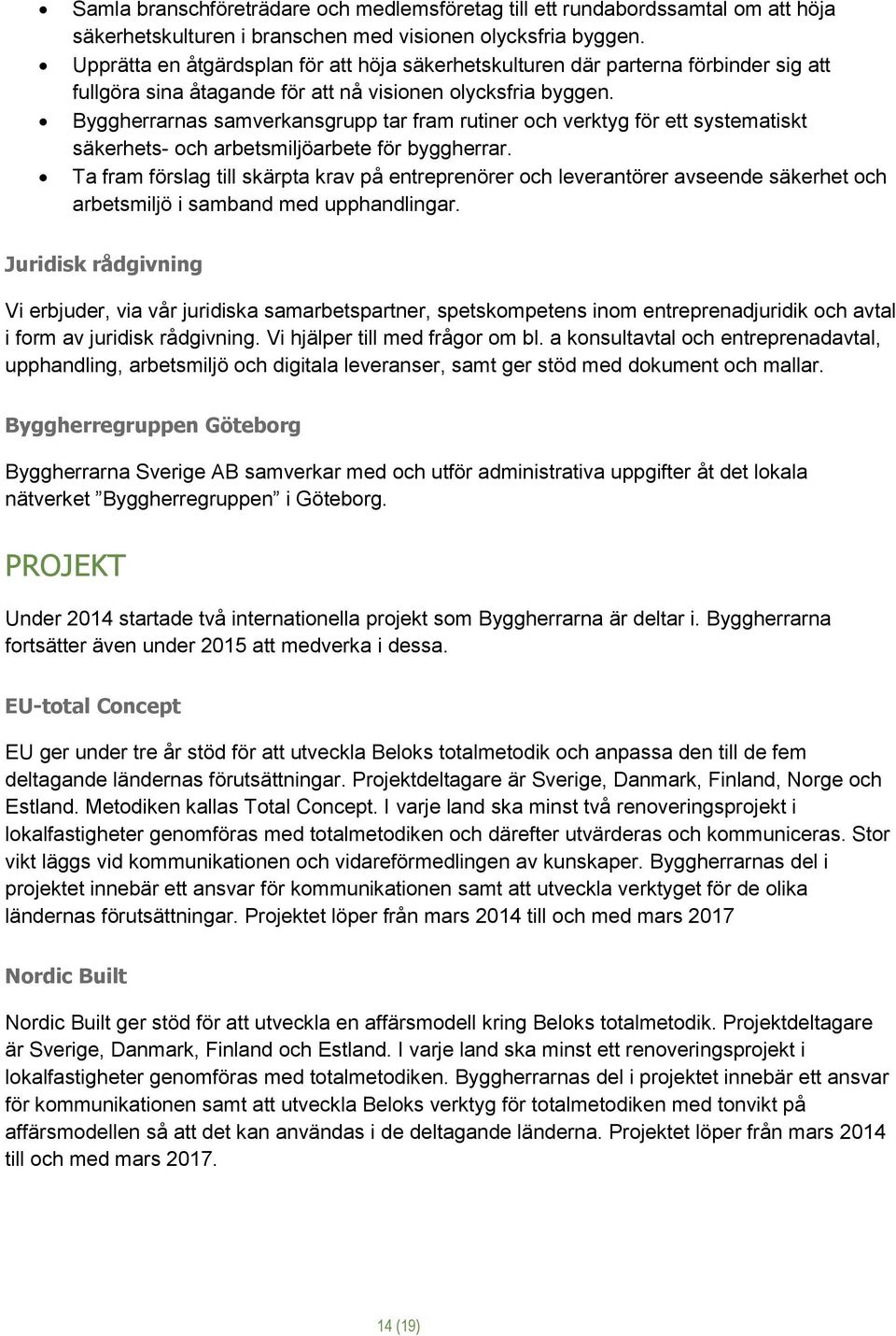 Byggherrarnas samverkansgrupp tar fram rutiner och verktyg för ett systematiskt säkerhets- och arbetsmiljöarbete för byggherrar.