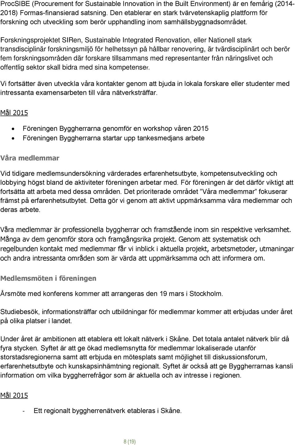 Forskningsprojektet SIRen, Sustainable Integrated Renovation, eller Nationell stark transdisciplinär forskningsmiljö för helhetssyn på hållbar renovering, är tvärdisciplinärt och berör fem