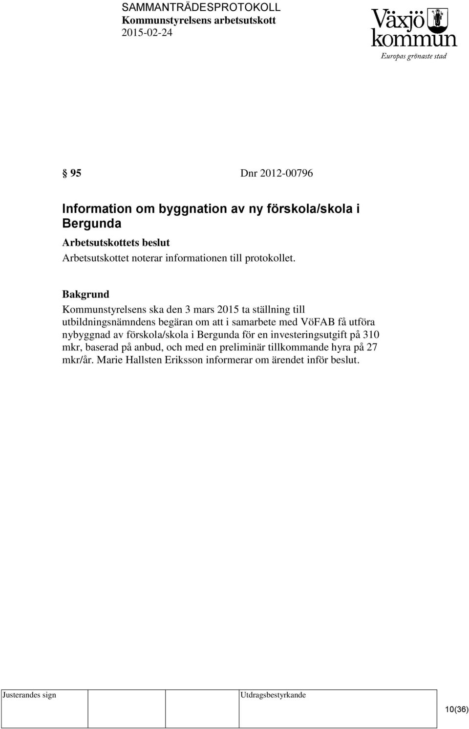 Kommunstyrelsens ska den 3 mars 2015 ta ställning till utbildningsnämndens begäran om att i samarbete med VöFAB få utföra