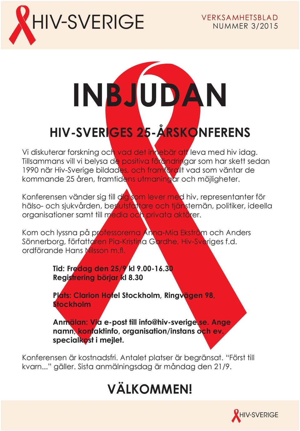 Konferensen vänder sig till dig som lever med hiv, representanter för hälso- och sjukvården, beslutsfattare och tjänstemän, politiker, ideella organisationer samt till media och privata aktörer.