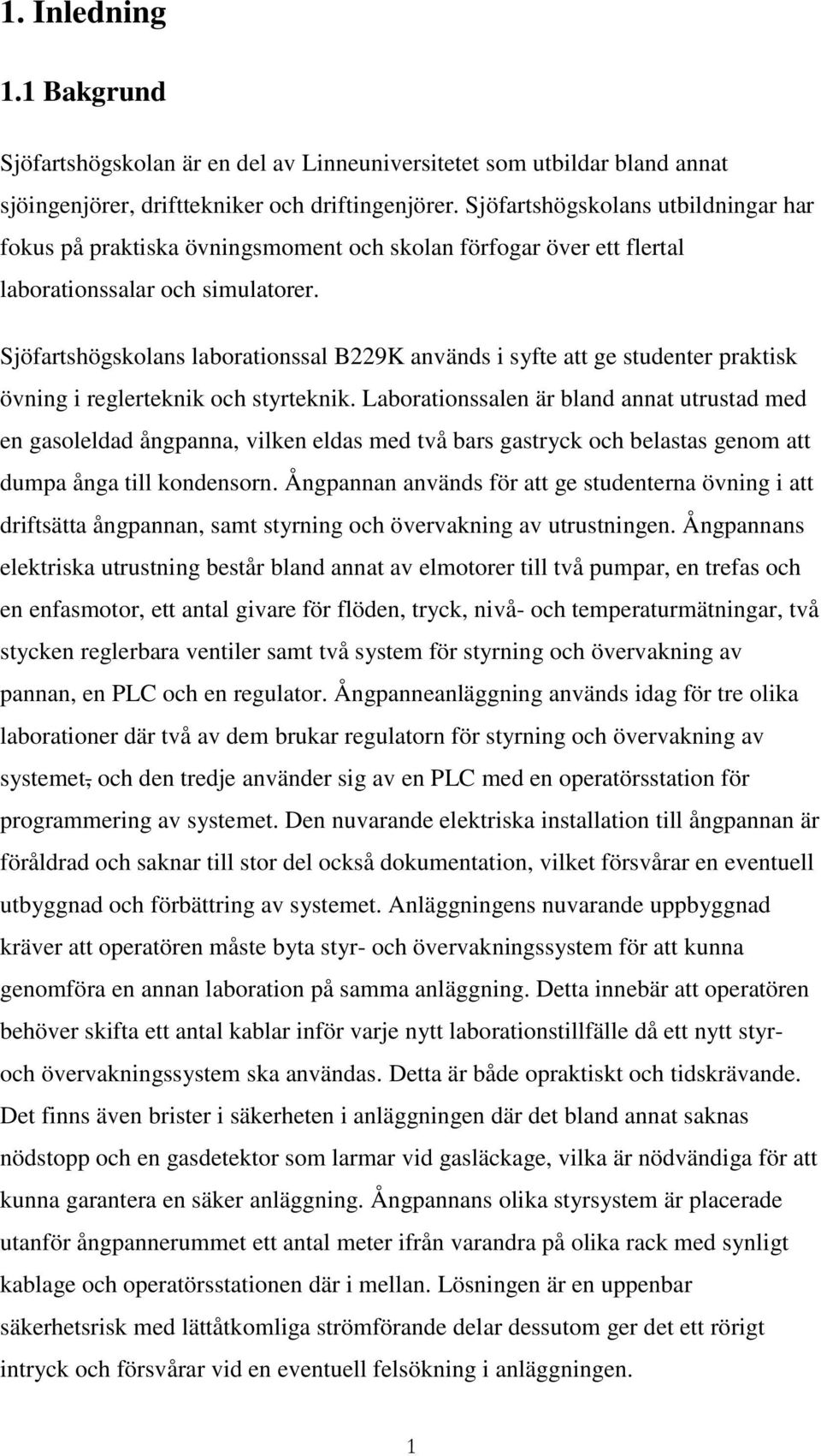 Sjöfartshögskolans laborationssal B229K används i syfte att ge studenter praktisk övning i reglerteknik och styrteknik.