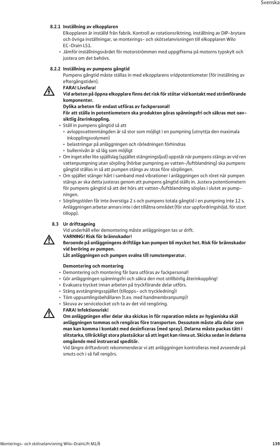 Jämför inställningsvärdet för motorströmmen med uppgifterna på motorns typskylt och justera om det behövs. 8.2.