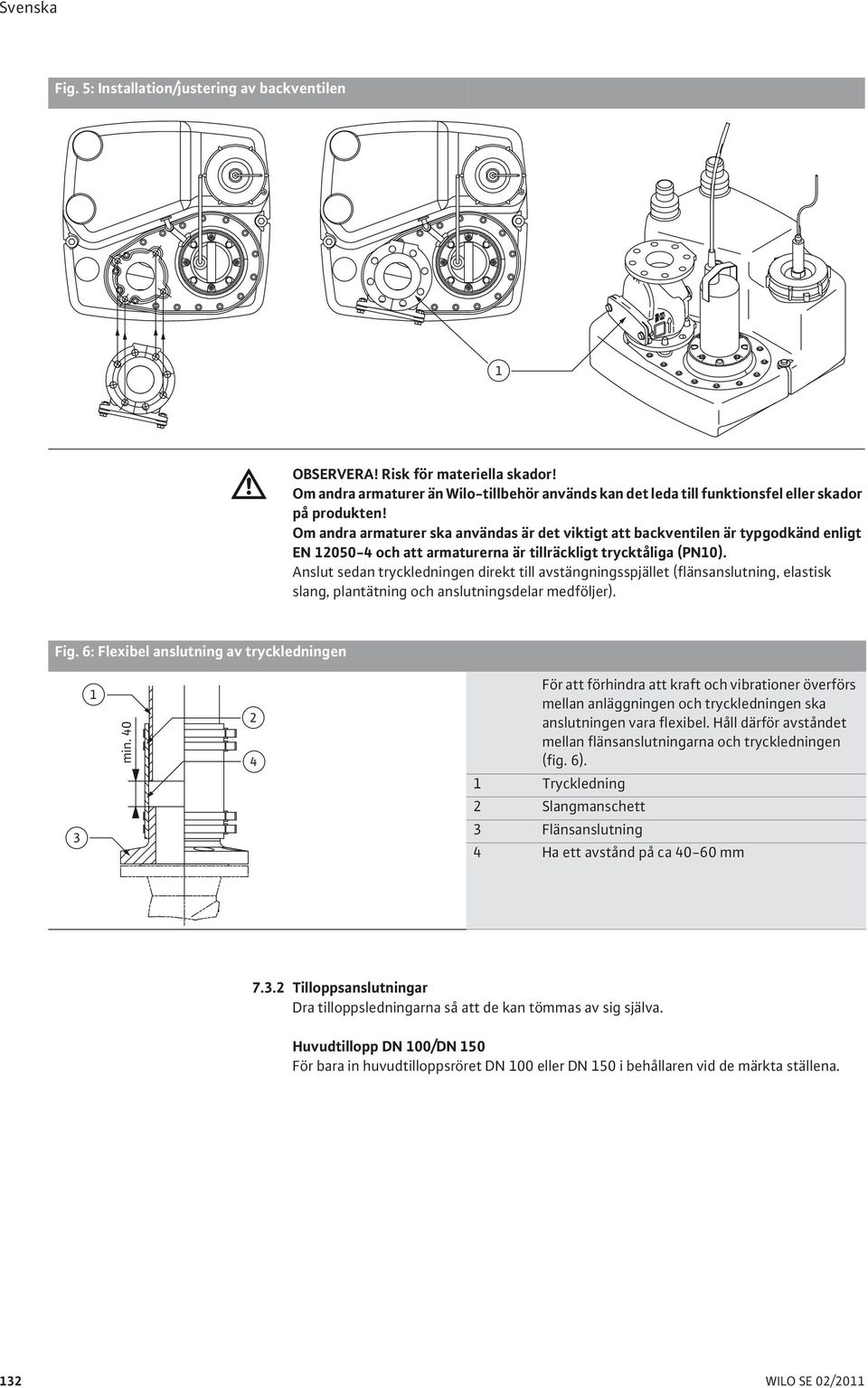 Anslut sedan tryckledningen direkt till avstängningsspjället (flänsanslutning, elastisk slang, plantätning och anslutningsdelar medföljer). Fig. 6: Flexibel anslutning av tryckledningen 1 min.