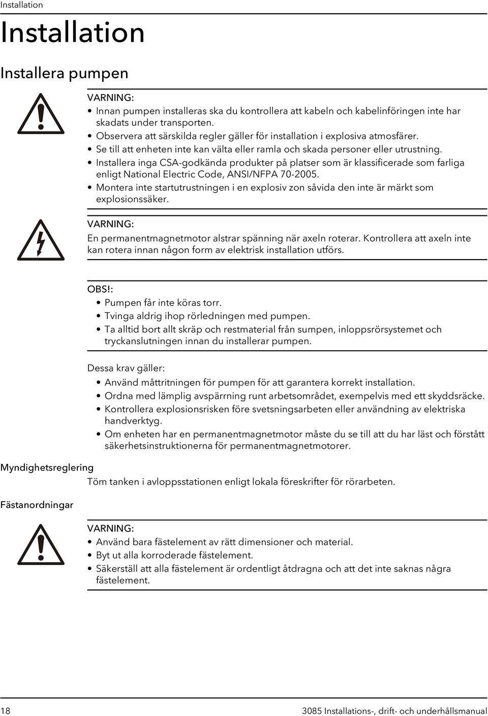 Installera inga CSA-godkända produkter på platser som är klassificerade som farliga enligt National Electric Code, ANSI/NFPA 70-2005.