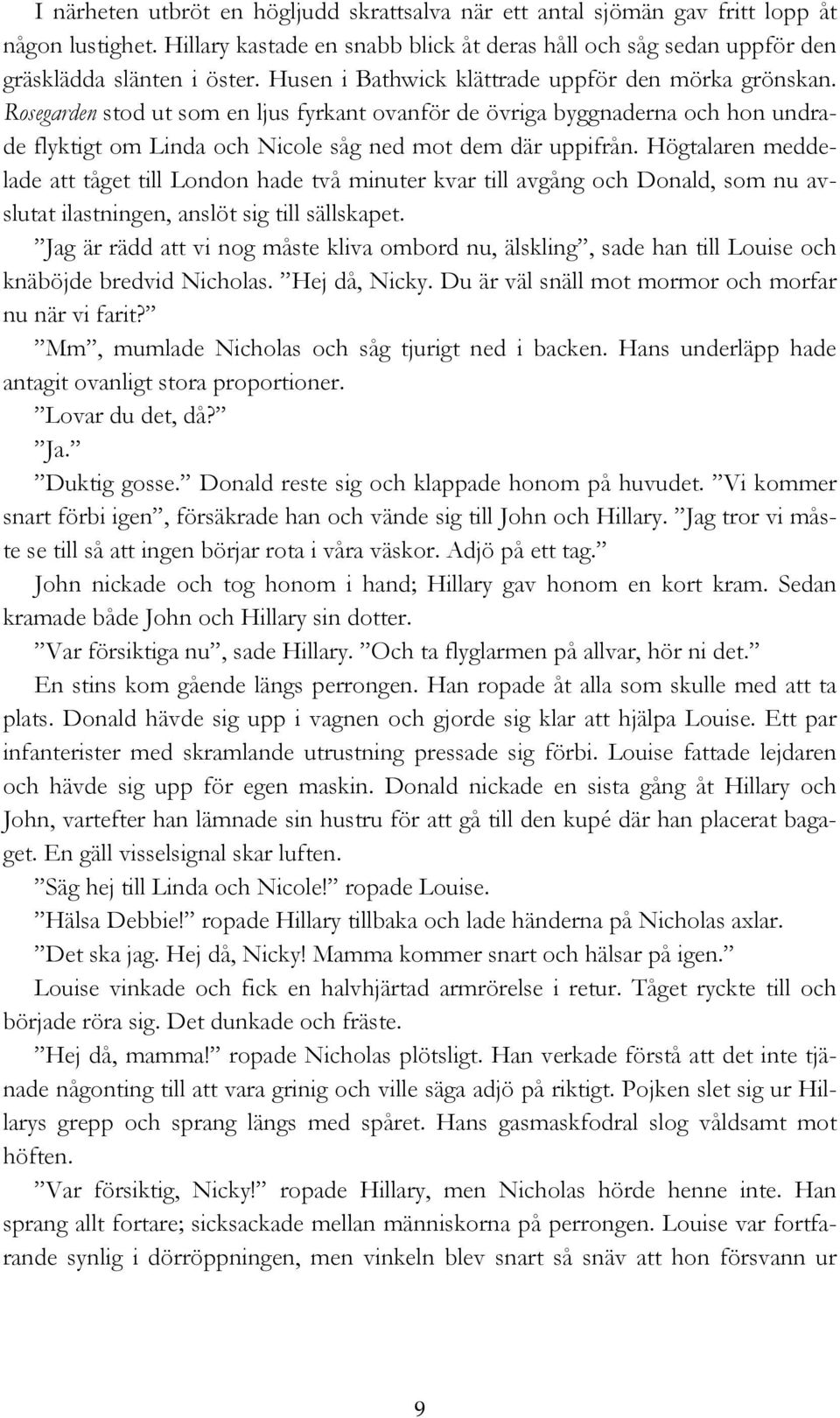 Högtalaren meddelade att tåget till London hade två minuter kvar till avgång och Donald, som nu avslutat ilastningen, anslöt sig till sällskapet.