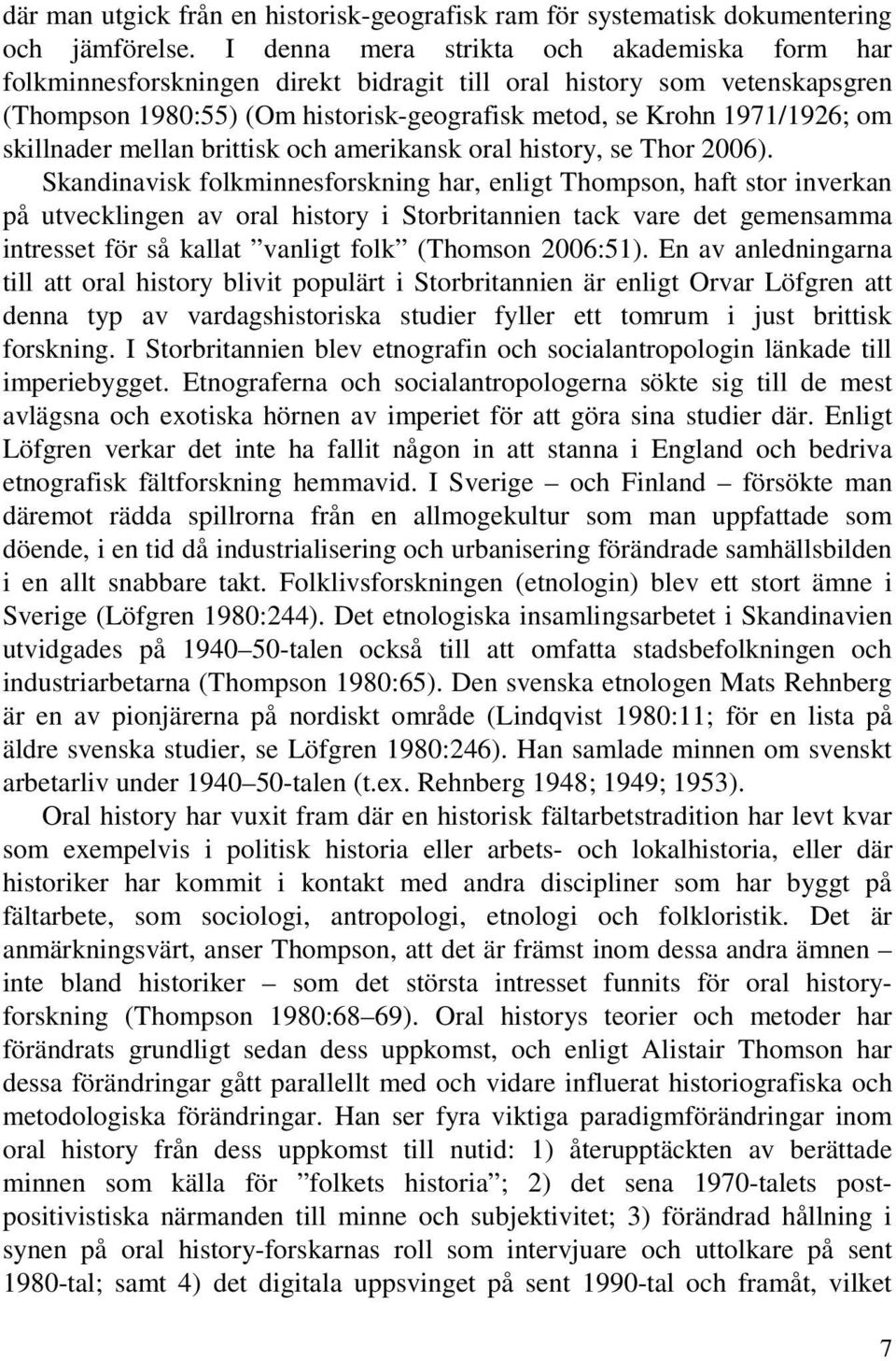 skillnader mellan brittisk och amerikansk oral history, se Thor 2006).