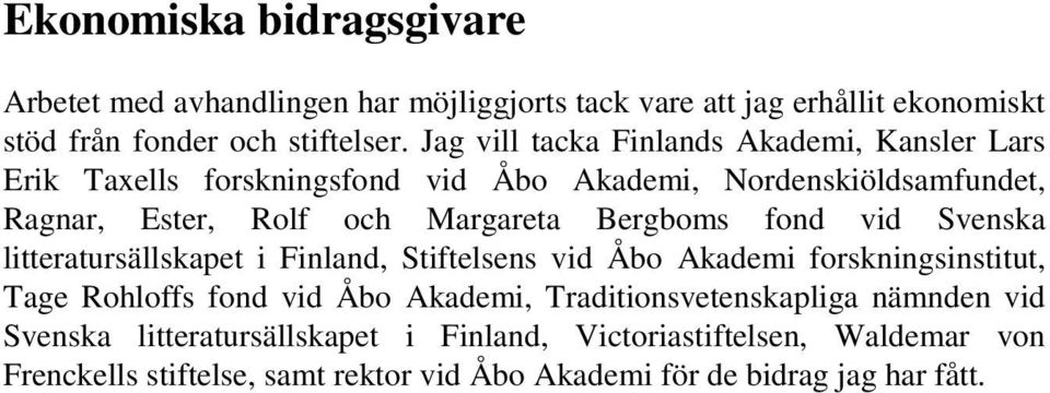 Bergboms fond vid Svenska litteratursällskapet i Finland, Stiftelsens vid Åbo Akademi forskningsinstitut, Tage Rohloffs fond vid Åbo Akademi,