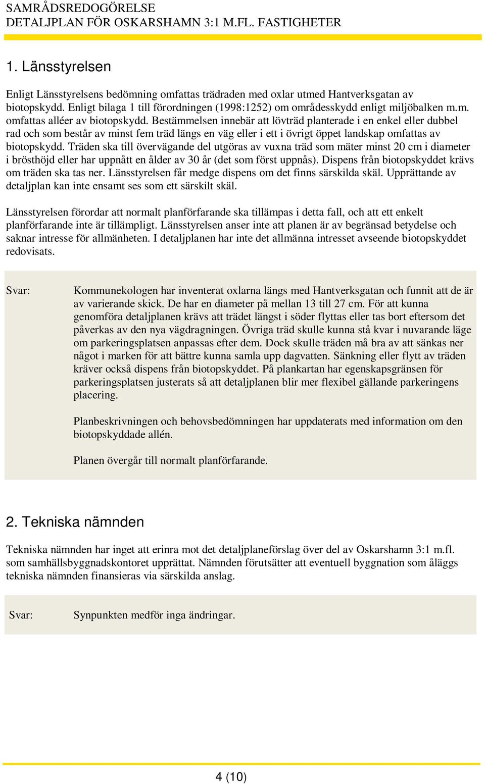 Träden ska till övervägande del utgöras av vuxna träd som mäter minst 20 cm i diameter i brösthöjd eller har uppnått en ålder av 30 år (det som först uppnås).