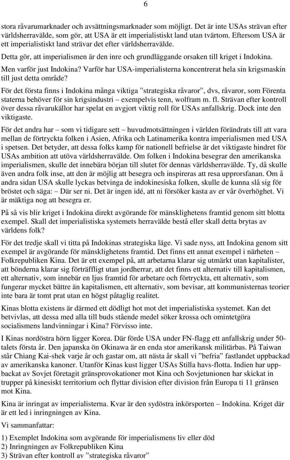 Varför har USA-imperialisterna koncentrerat hela sin krigsmaskin till just detta område?