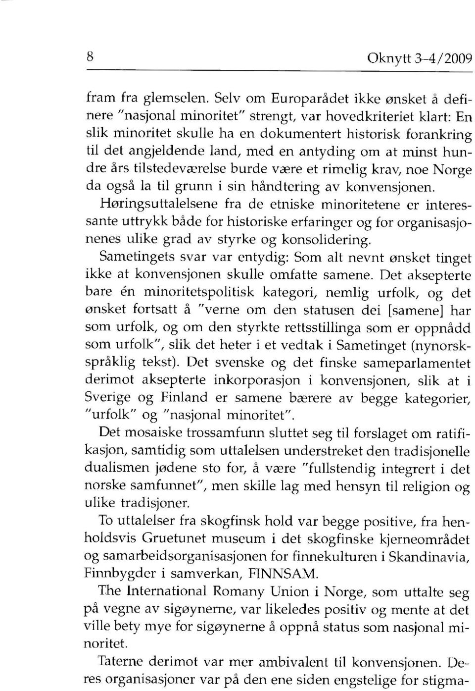 antyding om at minst hundre års tilstedevaerelse bürde vaere et rimelig krav, noe Norge da også la til grunn i sin håndtering av konvensjonen.