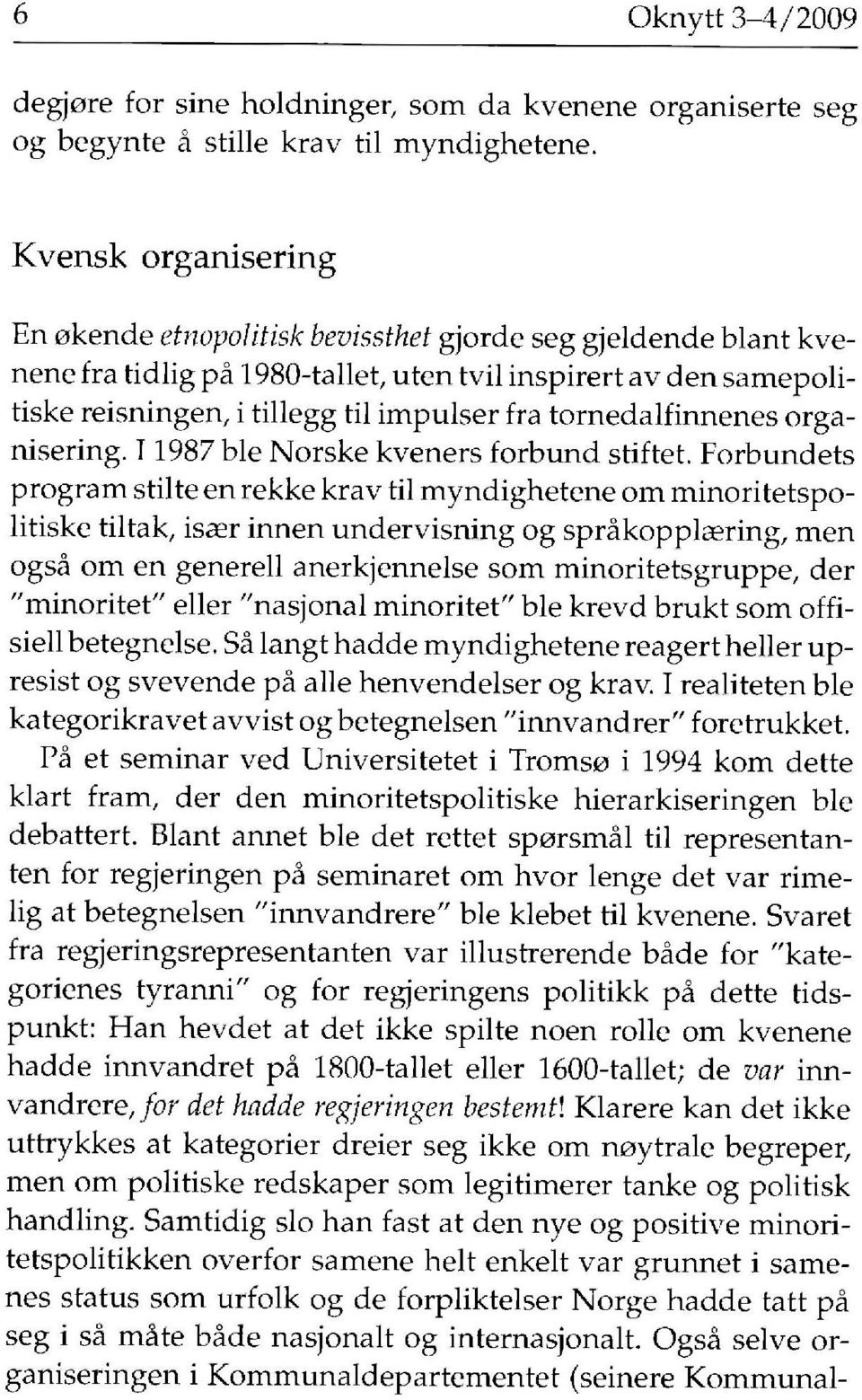 tornedalfinnenes organisering. 11987 ble Norske kveners förbund stiftet.