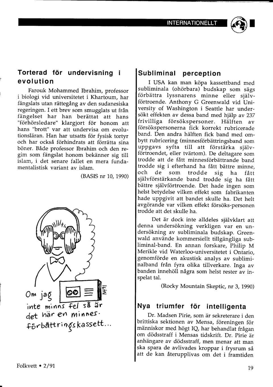 Han har utsatts for fysisk tortyr och har ocksi forhindrats att forriitta sina boner.