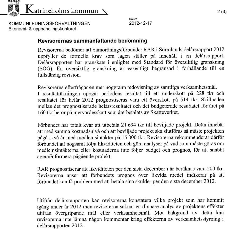 En översiktlig granskning är väsentligt begränsad i förhållande till en fullständig revision. Revisorerna efterfrågar en mer noggrann redovisning av samtliga verksamhetsmål.