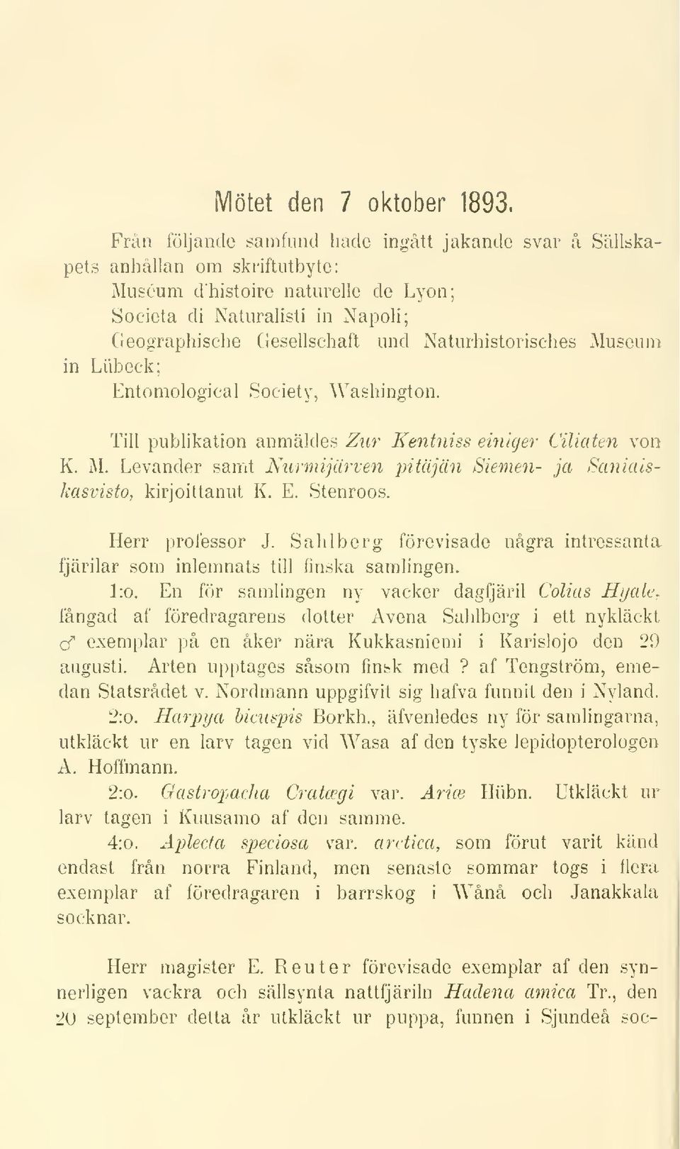 Society, Gesellschaft und Naturhistorisches Museum Washington. Till publikation anmäldes Zur Kentniss einigey' Ciliaten von K. M. Lcvander samt Nurmijärven pitäjän Siemen- ja Saniaiskasvisto, kirjoittanut K.