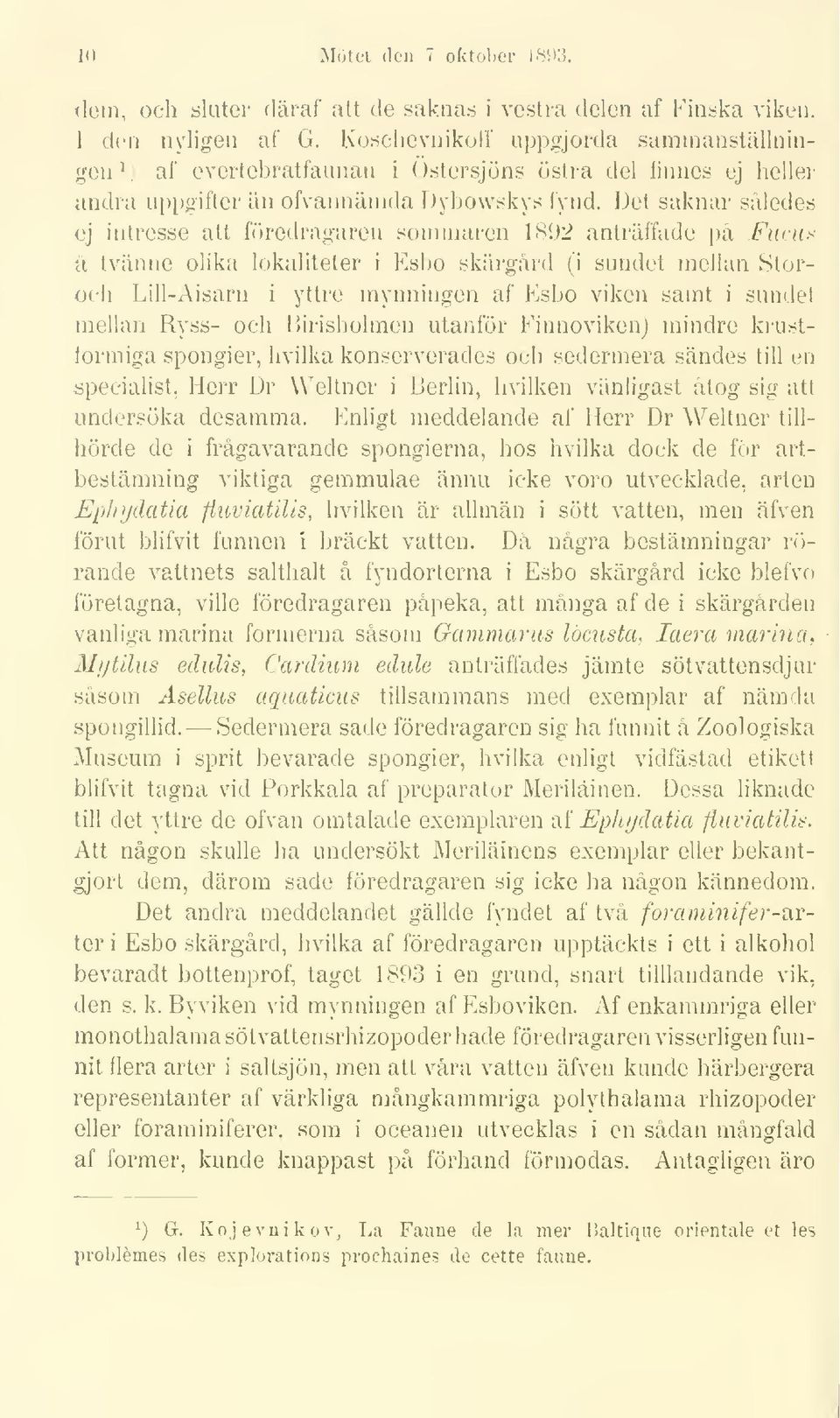 Det saknar således ej intresse att föredragaren sommaren 1892 anträffade på.